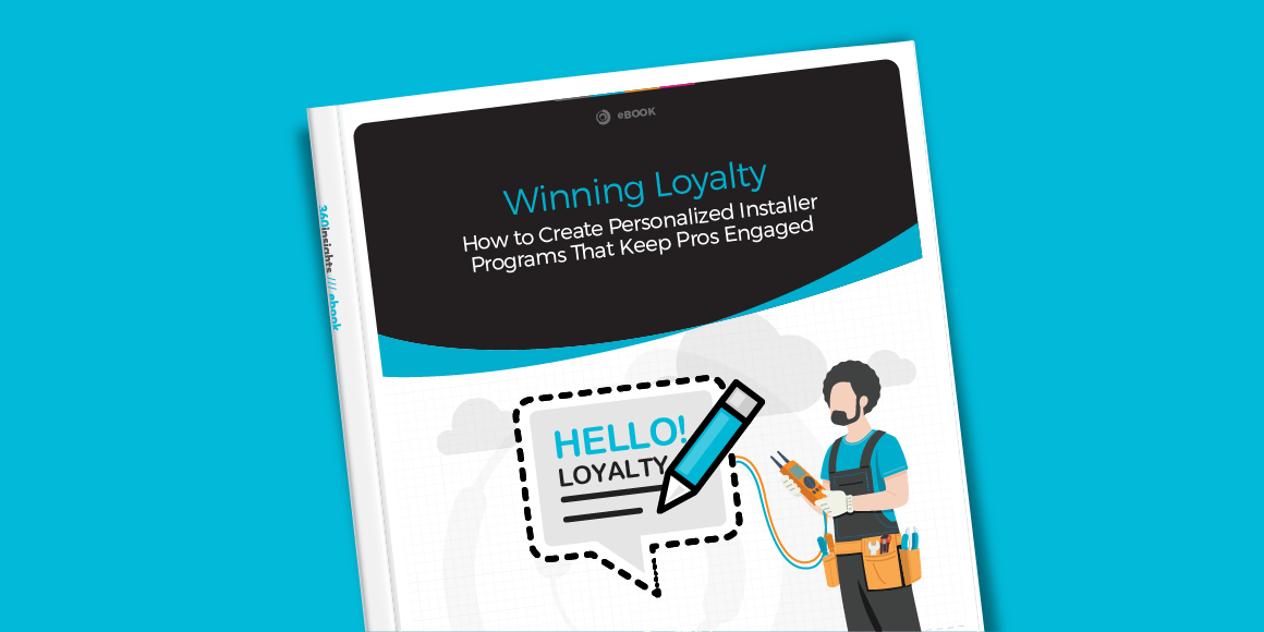 360- eBOOK - Winning Loyalty - How to Create Personalised Installer Programs That Keep Pros Engaged Blog-Main-Feature-Image-(1160-580px)